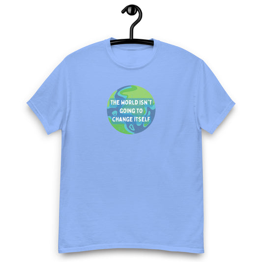The World Isn't Going to Change Itself Tee