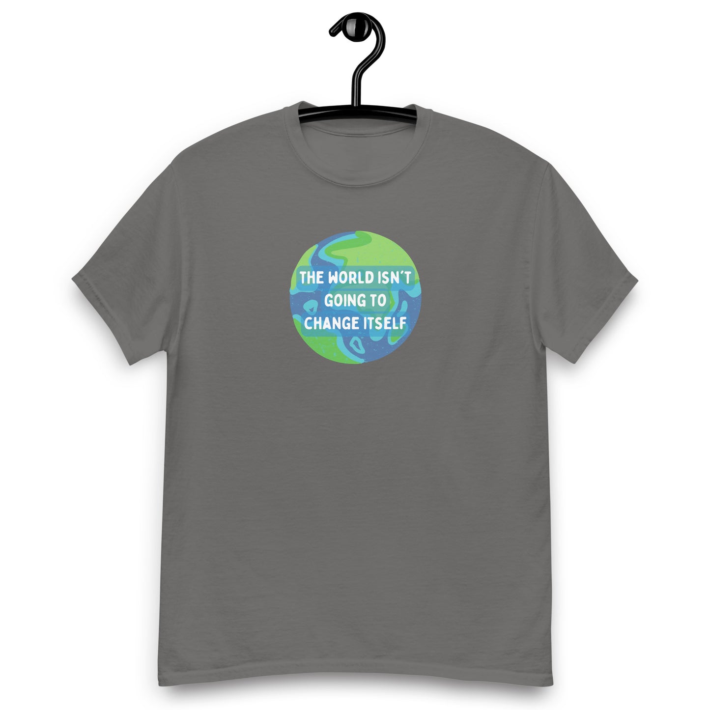 The World Isn't Going to Change Itself Tee