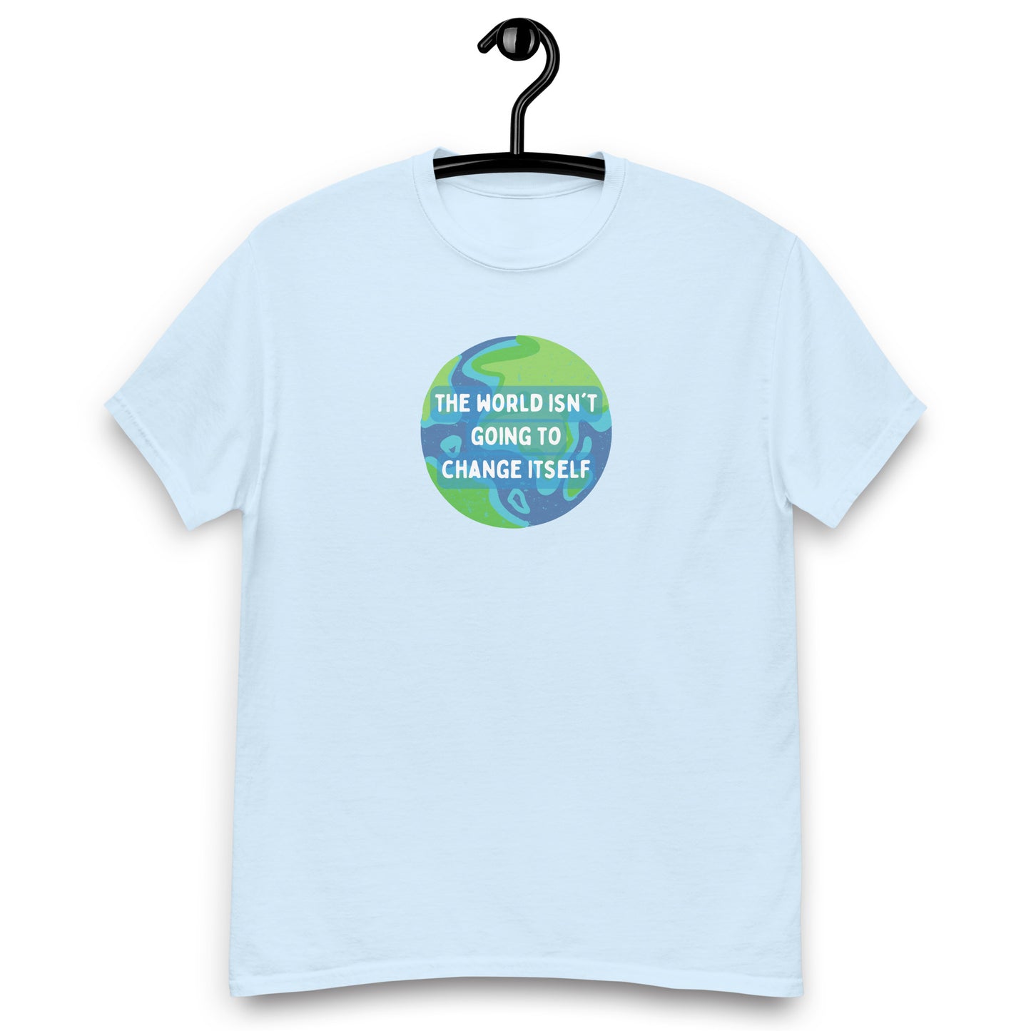 The World Isn't Going to Change Itself Tee