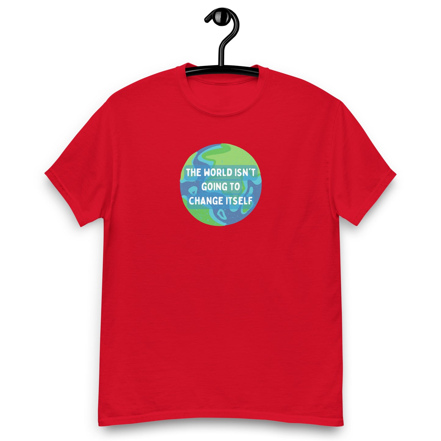 The World Isn't Going to Change Itself Tee